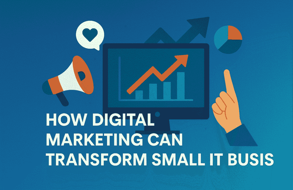 How Digital Marketing Can Transform Small IT Businesses